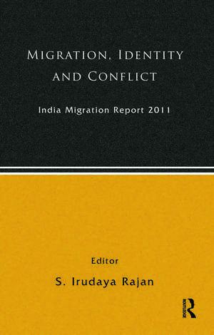 India Migration Report 2011: Migration, Identity and Conflict de S. Irudaya Rajan