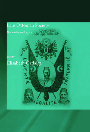 Late Ottoman Society: The Intellectual Legacy de Elisabeth Özdalga