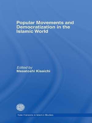 Popular Movements and Democratization in the Islamic World de Masatoshi Kisaichi