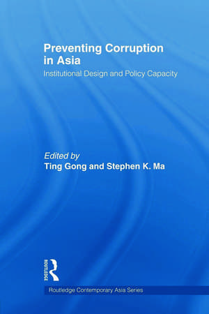 Preventing Corruption in Asia: Institutional Design and Policy Capacity de Ting Gong