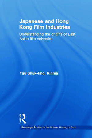 Japanese and Hong Kong Film Industries: Understanding the Origins of East Asian Film Networks de Kinnia Yau Shuk-ting