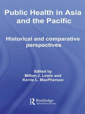 Public Health in Asia and the Pacific: Historical and Comparative Perspectives de Milton J. Lewis