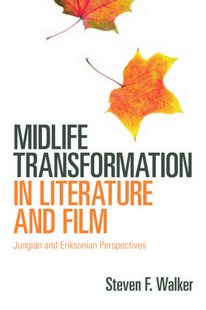 Midlife Transformation in Literature and Film: Jungian and Eriksonian Perspectives de Steven F. Walker