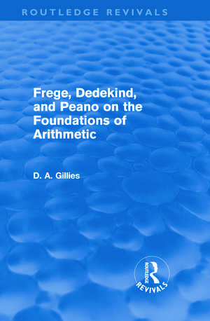 Frege, Dedekind, and Peano on the Foundations of Arithmetic (Routledge Revivals) de Donald Gillies