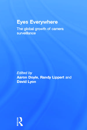 Eyes Everywhere: The Global Growth of Camera Surveillance de Aaron Doyle