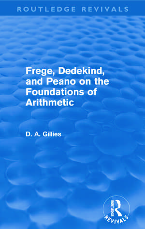 Frege, Dedekind, and Peano on the Foundations of Arithmetic (Routledge Revivals) de Donald Gillies