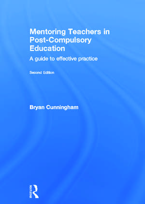 Mentoring Teachers in Post-Compulsory Education: A guide to effective practice de Bryan Cunningham