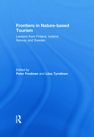 Frontiers in Nature-based Tourism: Lessons from Finland, Iceland, Norway and Sweden de Peter Fredman