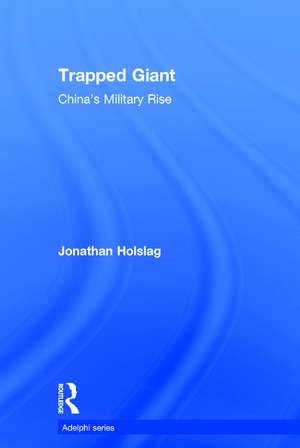 Trapped Giant: China's Military Rise de Jonathan Holslag