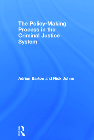 The Policy Making Process in the Criminal Justice System de Adrian Barton