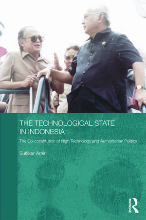 The Technological State in Indonesia: The Co-constitution of High Technology and Authoritarian Politics de Sulfikar Amir