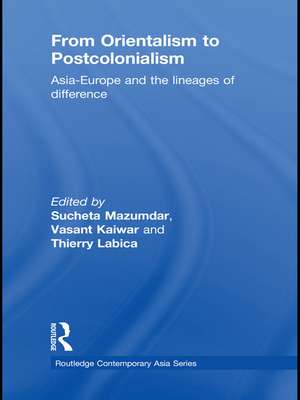 From Orientalism to Postcolonialism: Asia, Europe and the Lineages of Difference de Sucheta Mazumdar