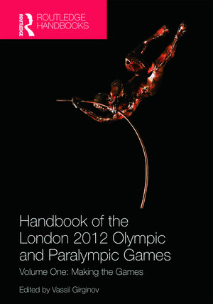 Handbook of the London 2012 Olympic and Paralympic Games: Volume One: Making the Games de Vassil Girginov