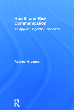 Health and Risk Communication: An Applied Linguistic Perspective de Rodney Jones