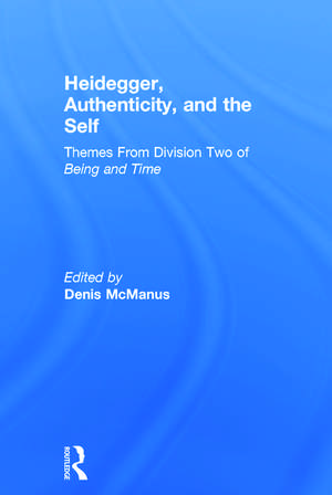 Heidegger, Authenticity and the Self: Themes From Division Two of Being and Time de Denis McManus