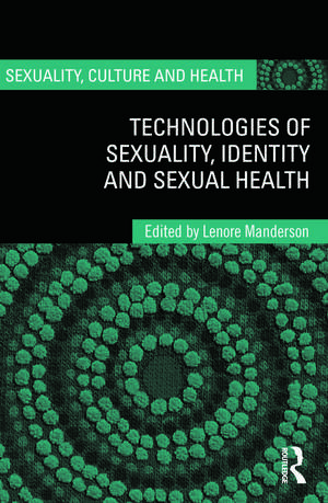 Technologies of Sexuality, Identity and Sexual Health de Lenore Manderson