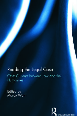 Reading The Legal Case: Cross-Currents between Law and the Humanities de Marco Wan