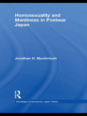 Homosexuality and Manliness in Postwar Japan de Jonathan D. Mackintosh