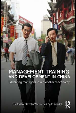 Management Training and Development in China: Educating Managers in a Globalized Economy de Malcolm Warner