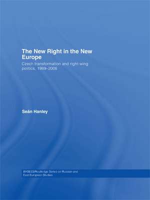 The New Right in the New Europe: Czech Transformation and Right-Wing Politics, 1989–2006 de Seán Hanley