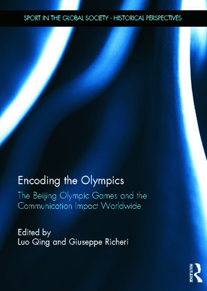 Encoding the Olympics: The Beijing Olympic Games and the Communication Impact Worldwide de Luo Qing