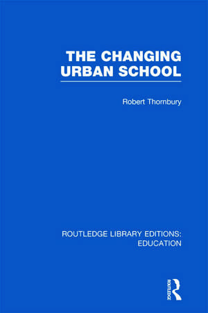 The Changing Urban School de Robert Thornbury