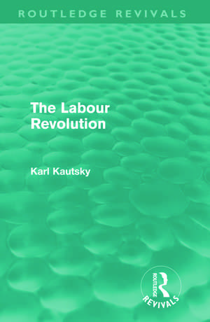 The Labour Revolution (Routledge Revivals) de Karl Kautsky