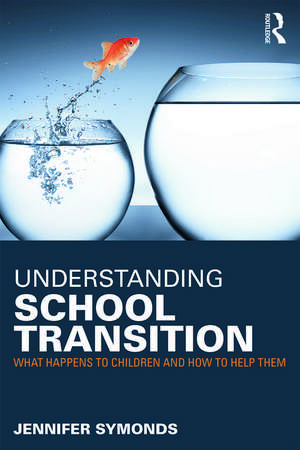 Understanding School Transition: What happens to children and how to help them de Jennifer Symonds