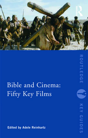 Bible and Cinema: Fifty Key Films de Adele Reinhartz