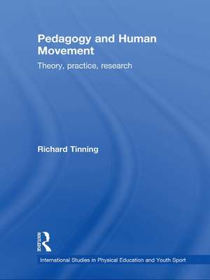 Pedagogy and Human Movement: Theory, Practice, Research de Richard Tinning