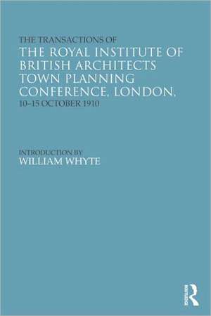 The Transactions of the Royal Institute of British Architects Town Planning Conference, London, 10-15 October 1910 de Riba