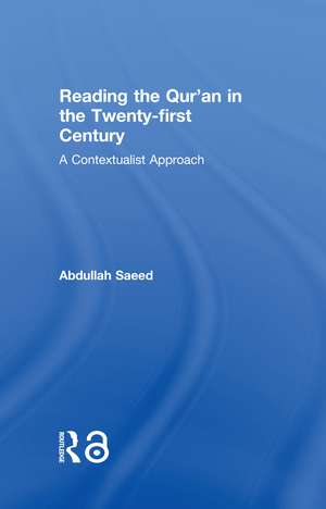 Reading the Qur'an in the Twenty-First Century: A Contextualist Approach de Abdullah Saeed