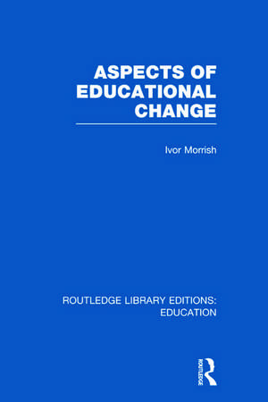 Aspects of Educational Change de Ivor Morrish