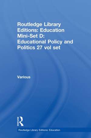 Routledge Library Editions: Education Mini-Set D: Educational Policy and Politics 27 vol set de Various