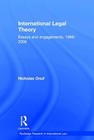 International Legal Theory: Essays and engagements, 1966-2006 de Nicholas Onuf