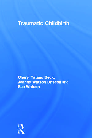 Traumatic Childbirth de Cheryl Tatano Beck