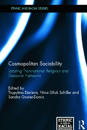 Cosmopolitan Sociability: Locating Transnational Religious and Diasporic Networks de Tsypylma Darieva