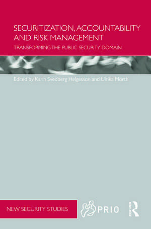 Securitization, Accountability and Risk Management: Transforming the Public Security Domain de Karin Svedberg Helgesson