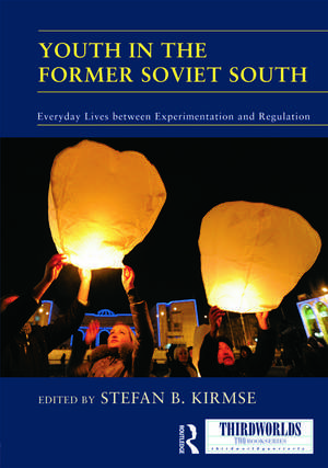 Youth in the Former Soviet South: Everyday Lives between Experimentation and Regulation de Stefan Kirmse