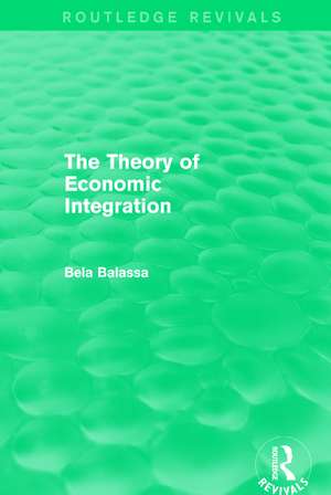 The Theory of Economic Integration (Routledge Revivals) de Bela Balassa