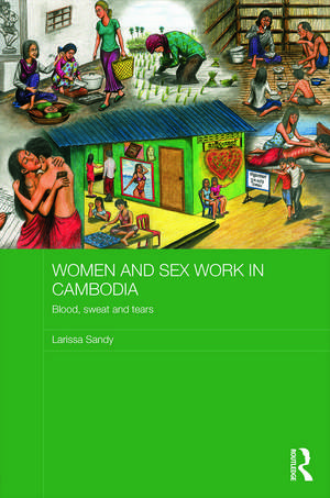 Women and Sex Work in Cambodia: Blood, sweat and tears de Larissa Sandy