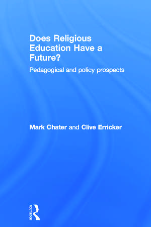 Does Religious Education Have a Future?: Pedagogical and Policy Prospects de Mark Chater