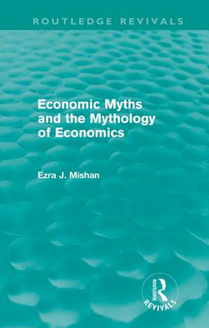 Economic Myths and the Mythology of Economics (Routledge Revivals) de E. Mishan