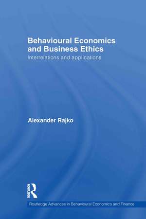 Behavioural Economics and Business Ethics: Interrelations and Applications de Philip Alexander Rajko