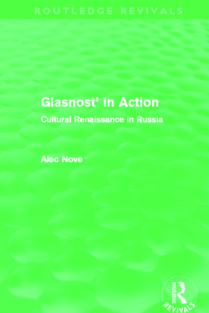 Glasnost' in Action (Routledge Revivals): Cultural Renaissance in Russia de Alec Nove