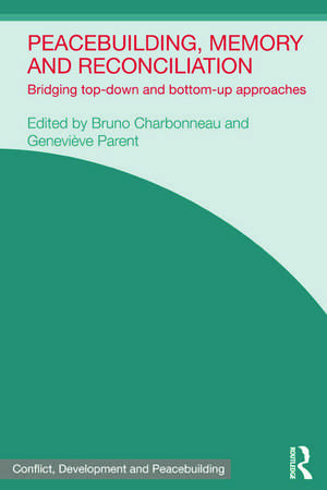 Peacebuilding, Memory and Reconciliation: Bridging Top-Down and Bottom-Up Approaches de Bruno Charbonneau