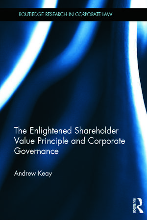 The Enlightened Shareholder Value Principle and Corporate Governance de Andrew Keay