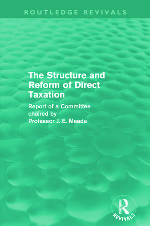 The Structure and Reform of Direct Taxation (Routledge Revivals) de James Meade