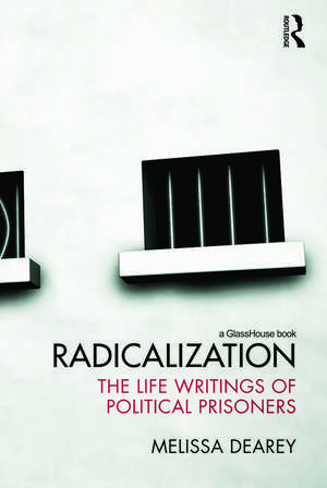 Radicalization: The Life Writings of Political Prisoners de Melissa Dearey