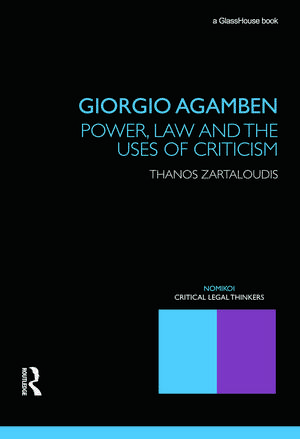 Giorgio Agamben: Power, Law and the Uses of Criticism de Thanos Zartaloudis